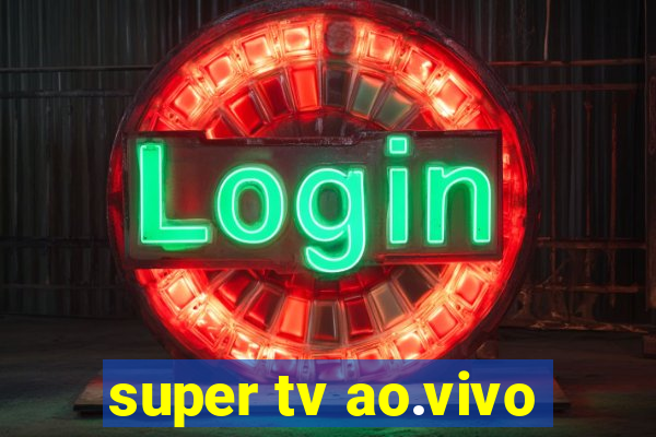 super tv ao.vivo